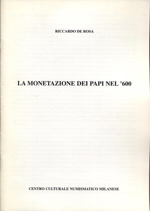 obverse: DE ROSA  R. - La monetazione dei Papi nel 1600. Brescia, 1997. pp. 17, con ill. nel testo. brossura editoriale, buono stato. 