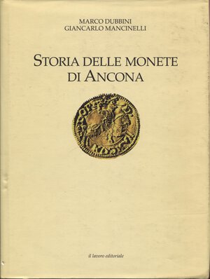 obverse: DUBBINI  M. – MANCINELLI  G. -  Storia delle monete di Ancona.  Ancona, 2009. Pp. 285,  Tavole e ill. nel testo a colori e b\n. ril. ed ottimo stato.