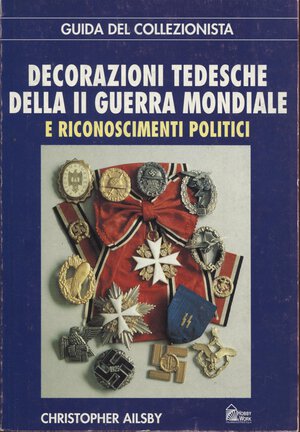 obverse: AILSBY  C. -  Decorazioni tedesche della II guerra mondiale e riconoscimenti politici. Milano, 1977.  Pp. 160,  ill. nel testo. ril. ed buono stato. 