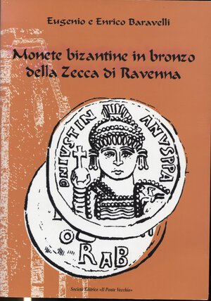 obverse: BARAVELLI  E. E. – Monete bizantine in bronzo della zecca di Ravenna. Cesena, 2006.  Pp.141, tavv. e ill. nel testo b\n. ril. ed. buono stato, importante lavoro.