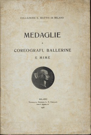 obverse: MATTOI  E. -  Medaglie a Coreografi, Ballerine e Mime della collezione E. Mattoi di Milano.  Milano, 1906.  Pp. 12, ill. nel testo. Ril. Ed. Buono stato.