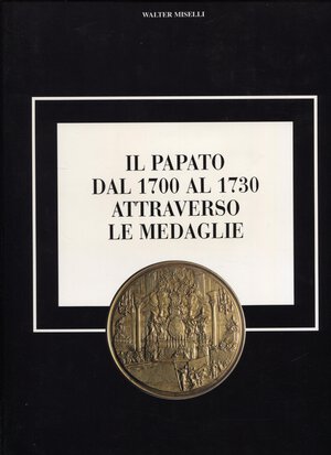 obverse: MISELLI  W. - Il papato dal 1700 al 1730 attraverso le medaglie. Milano, 1997. pp. 255, tavv. e ill. nel testo. ril. editoriale, buono stato.       
