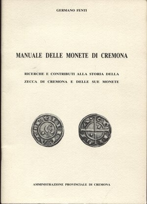 obverse: FENTI  G. -  Manuale delle monete di Cremona.  Cremona, 1983.  Pp. 37, ill. nel testo. ril. ed. II ed. aggiornata. Buono stato.