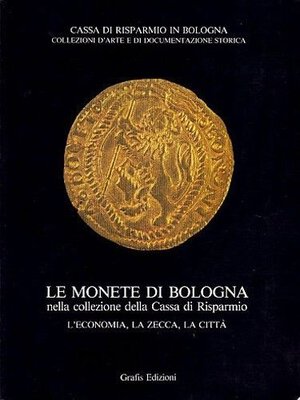 obverse: BELLOCCHI L. - Le monete di Bologna nella collezione della cassa di Risparmio. Bologna, 1987. Pp. 437, ill. col.
