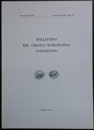 obverse: BOLLETTINO DEL CIRCOLO NUMISMATICO NAPOLETANO. Anno LXVI-LXVII, Napoli, Gennaio-Dicembre 1981-82. Pp. 75, ill. b/n F. SERNIA - Il nostro proposito - M. TRAINA - Un bel pezzo da Museo, anzi 3280! con nota di Francesco Sernia - L. BOVI - Gettone satirico contro il Corso forzoso - L. BOVI - Necrologia di R. Volpes - R. VOLPES - Trinacria e Aquila, Emblemi della Sicilia sulle monete - G. MAURI MORI - Le Medaglie per Alfonso d Aragona – Pisanello - L. BOVI - Aggiunte e correzioni all articolo di S. Maria Francesca comparso nel Bollettino del Circolo dicembre 1979-80