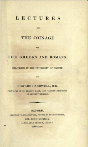 obverse: Cardwell D.D. E. Lectures on The Coinage of The Greeks and Romans; delivered in the university of Oxford. Oxford 1832. Tela con titolo in oro al dorso, pp. 238-20. Buono stato