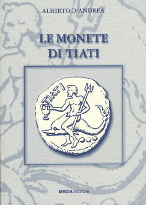 obverse: D’ANDREA A. – Le monete di Tiati. Mosciano, 2007. pp. 108, ill.