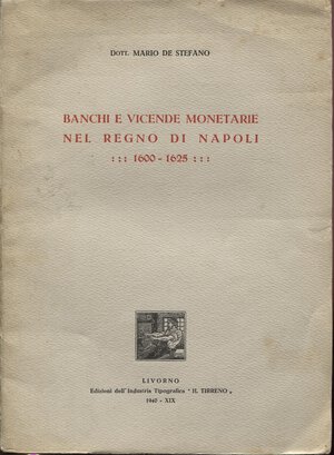 obverse: De Stefano M. - Banchi e vicende monetarie nel Regno di Napoli 1600 - 1625. Livorno, 1940. Pp. 121. Brossura ed. Buono stato
