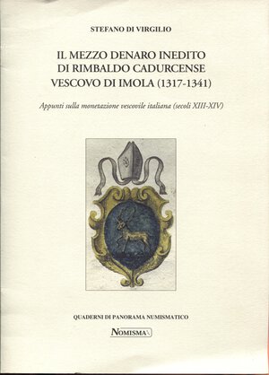 obverse: DI VIRGILIO  S. -  Il mezzo denaro inedito di Rimbaldo Cadurcense vescovo di Imola 1317 – 1341.  Serravalle, 2000.  Pp. 16, ill. nel testo. ril ed buono stato.