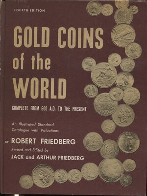 obverse: FRIEDBERG R. – FRIEDBERG J. A. -  Gold coins of the World. Complete from 600 A.D. to the  present.  New York, 1976.  Pp. 467, ill. nel testo. ril ed buono stato.
