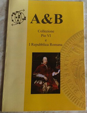 obverse: A&B – Collezione Pio VI e I Repubblica Romana. Roma, 2010. Brossura ed. pp. 40, tutte le monete descritte e illustrate. Nuovo