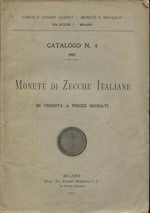 obverse: CLERICI C. & C. – Milano, 1910. Catalogo n° 4 a prezzi segnati di monete di zecche italiane. pp.72, nn. 2187, tavv. 2. ril ed. sciupata.  Raro 