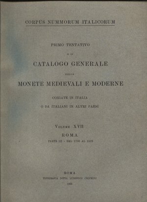 obverse: A.A.V.V. -  Corpus Nummorum  Italicorum.  Vol. XVII.  Roma parte III. Dal 1700 al 1870.  Roma, 1938.  Pp. 313,  tavv. 36.  Brossura ed. buono stato, molto raro.