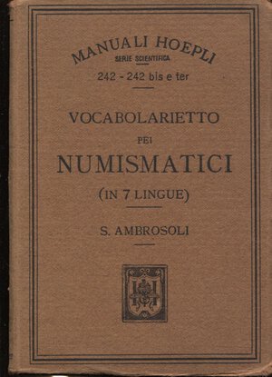 obverse: AMBROSOLI  S. -  Vocabolarietto pei numismatici in 7 lingue.  Milano, 1897.  Pp. vii -  134 + 64. Ril. ed. buono stato.