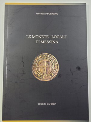 obverse: Bonanno M. - Le monete locali di Messina,  ED. D Andrea 2016.  Pp. 58,  ill. nel testo. ril. ed nuovo