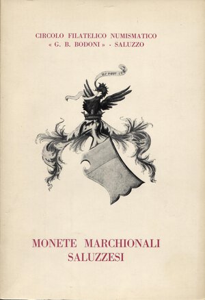 obverse: AA. VV. - Monete marchionali saluzzesi. Saluzzo, 1968. pp. 36, con ill. nel testo. ril. editoriale, buono stato, raro.