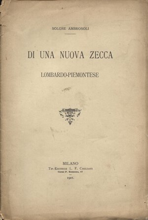 obverse: AMBROSOLI  S. - Di una nuova zecca lombardo-piemontese. Milano, 1901. pp. 6. brossura editoriale, buono stato, raro.
