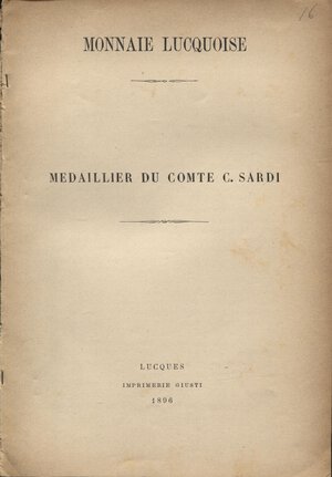 obverse: ANONIMO. - Monnaies lucquoise ; Medailler du Comte C. Sardi. Lucques, 1896. pp. 19. brossura editoriale, buono stato, molto raro.