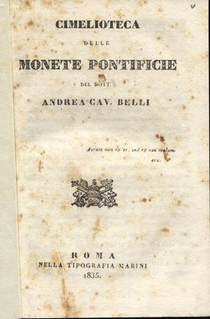 obverse: BELLI A. - Cimelioteca delle monete pontificie del dott. Andrea cav. Belli. Roma, 1835. pp. 23. ril. carta muta, buono stato, molto raro.