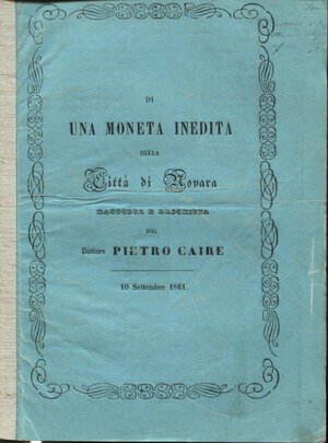 obverse: CAIRE  P. - Di una moneta inedita della città di Novara. Novara, 1861. pp. 8, con ill. nel testo. brossura editoriale, buono stato, raro.