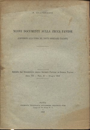obverse: CIAPESSONI  P. -  Nuovi documenti sulla zecca pavese. Pavia, 1907.  pp. 20. ril. ed buono stato, molto raro e importante