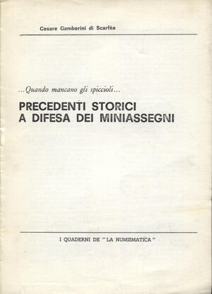 obverse: GAMBERINI DI SCARFEA  C. - Precedenti storici a difesa dei miniassegni. Brescia, 1978. pp. 4. brossura editoriale, buono stato.