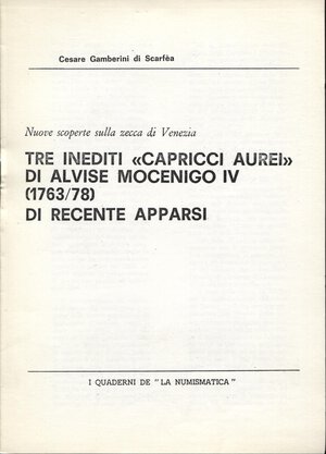 obverse: GAMBERINI DI SCARFEA  C. - Tre inediti < capricci aurei > di Alvise Mocenigo IV 1763 - 1778 di recenti apparsi. Brescia, 1978. pp. 4, con ill. nel testo. brossura editoriale, buono stato.
