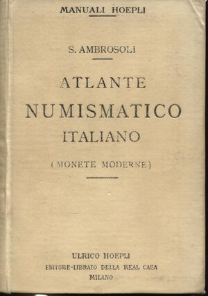 obverse: AMBROSOLI  S. -  Atlante numismatico italiano ( monete moderne).  Milano, 1906.  Pp. xiv – 428, con 1746 ill. in tavv. nel testo.  ril. ed. buono stato.