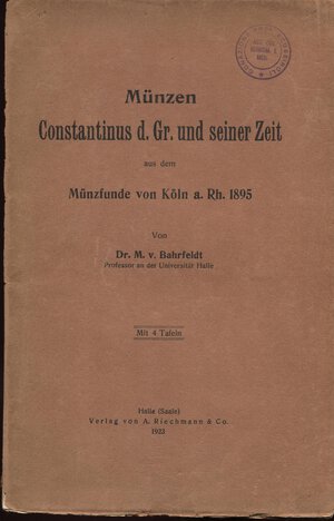 obverse: BAHRFELDT  M. – Munzen Costantinus d. Gr. Und seiner zeit. Munzfunde von Koln a Rh. 1895. Halle, 1923.  Pp. 52,  tavv. 4. Ril. ed. buono stato, importante lavoro.