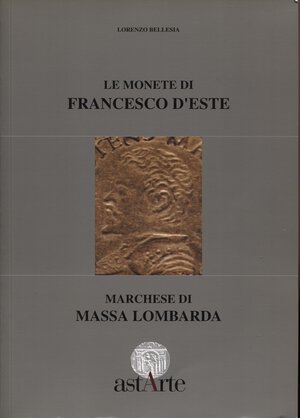 obverse: BELLESIA  L. -  Le monete di Francesco D’Este marchese di Massa Lombarda. Lugano, 1997.  Pp. 60,  tavv. e ill. nel testo. ril. ed. ottimo stato. 