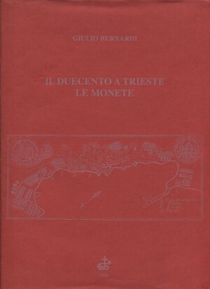obverse: BERNARDI  G. -  Il duecento a Trieste, le monete. Trieste, 1995.  Pp. 189, tavv. e ill. nel testo. ril. ed. buono stato, importante lavoro.