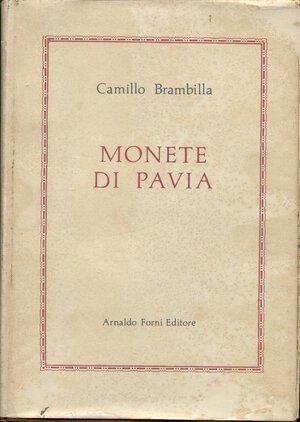 obverse: BRAMBILLA  C. – Monete di Pavia. Bologna, 1975.  Pp. 502,  tavv. 10 + 2. Ril. ed. sovracoperta sciupata. interno ottimo stato.