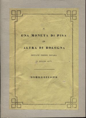 obverse: CAIRE  P. – Di una moneta di Pisa ed altra di Bologna trovate presso Novara in Giugno 1873.  Novara, 1873.  Pp. 12, ill. nel testo. ril. cart. Buono stato  raro.