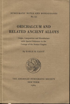 obverse: CALEY E.R.  – Orichalcum and related ancient alloys. N.N.A.M. 151. New York, 1964. pp. 115. Ril. editoriale Buono stato.