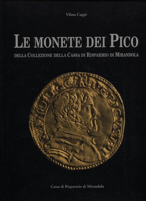 obverse: CAPPI  V. -  Le monete dei Pico della collezione della Cassa di Risparmio di Mirandola.  Modena, 1995.  Pp. 179,  tavv. e ill. nel testo a colori. ril. ed. ottimo stato.