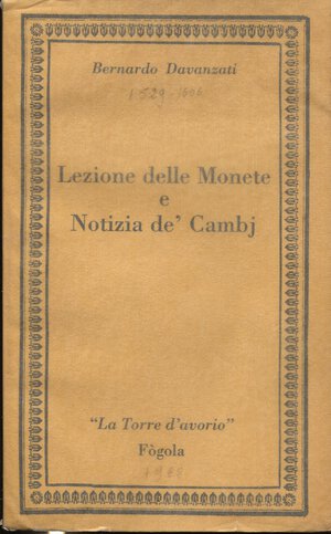 obverse: DAVANZATI  B. -  Lezione delle monete e Notizia de’cambi. Torino, 1988.  Pp. 84, tavv. 1 ritratto. Ril. ed. ottimo stato, raro.