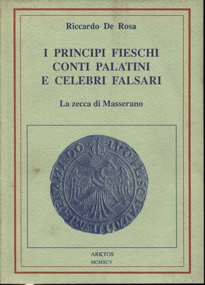 obverse: DE ROSA  R. -  I Principi Fieschi Conti palatini e celebri falsari. La zecca di Masserano. Carmagnola, 1995.  Pp. 82 + 5, ill e tavv. nel testo. ril. ed. buono stato.