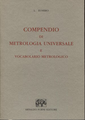 obverse: EUSEBIO  L. -  Compendio di metrologia universale e vocabolario metrologico.  Bologna, 1967.  Pp. 79,  tavv. 18.  Ril. Ed. Ottimo stato, raro.