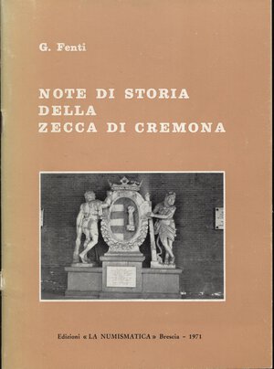 obverse: FENTI  G. -  Note di storia della zecca di Cremona.  Brescia, 1971.  Pp. 27, ill. Nel testo. Ril. Ed. Buono stato.