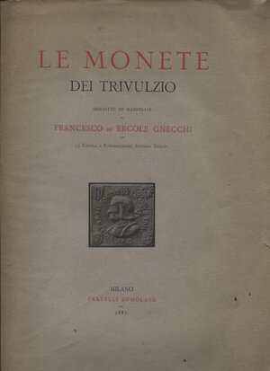 obverse: GNECCHI  F.  E. -  Le monete dei Trivulzio.  Milano, 1887.  Pp. xxxviii – 73,  tavv. 8, + qualche ill. nel testo. Ril. ed. sciupata, interno ottimo stato, molto raro. 