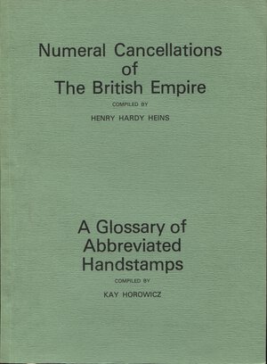 obverse: HEINS HARDY H. – HOROWICZ  K. – Numeral cancellations of The British Empire. A Glossary of abbreviated handstamps.  London, 1979.  Pp. 64 + 20. Ril. ed. ottimo stato.