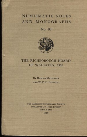 obverse: MATTINGLY  H. and  STEBBING W. P. – The Richborough hoard of “ Radiates” 1931. N.N.A.M. n 80. New York, 1938.  Pp. 118,  tavv. 15. Ril. ed. ottimo stato.