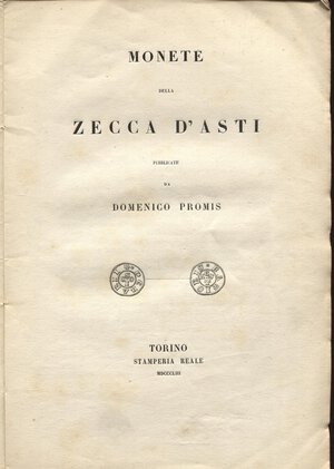 obverse: PROMIS D. – Monete della zecca d’Asti. Torino, 1853. Pp. 46 + tavv. 7. Brossura muta. Buono stato  