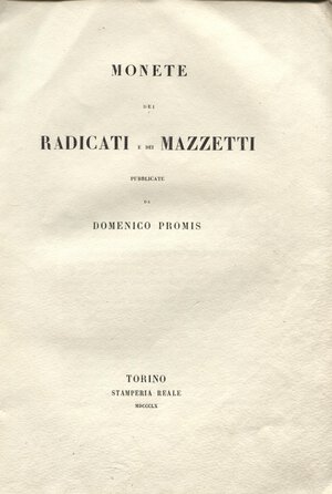 obverse: PROMIS D. – Monete dei radicati e dei mazzetti. Torino, 1860. Pp. 35 + tavv. 3. Brossura muta. Buono stato         