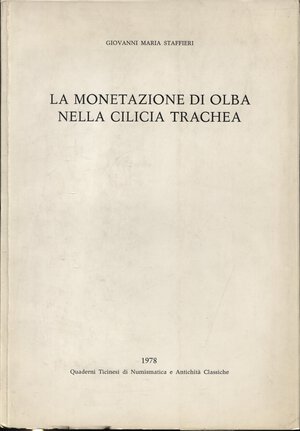 obverse: STAFFIERI  G. M. -  La monetazione di Olba nella Cilicia Trachea.  Lugano, 1978.  Pp. 38,  tavv. 6.  Ril. ed. buono stato, importante lavoro.