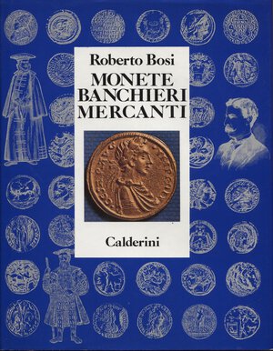 obverse: BOSI  R. -  Monete – Banchieri – Mercanti. Bologna, 1992.  Pp. x -  349, ill. nel testo b\n e colori. ril. ed. ottimo stato.