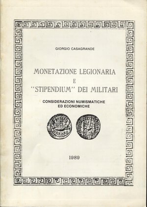 obverse: CASAGRANDE  G. -  Monetazione legionaria e “ Stipendium” dei militari. Ancona, 1989.  Pp. 28, tavv. nel testo. ril. ed buono stato raro e importante.