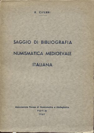 obverse: CIFERRI  R. -  Saggio di bibliografia numismatica medioevale italiana.  Pavia, 1963.  Pp. 498.  Ril. ed buono stato. 
