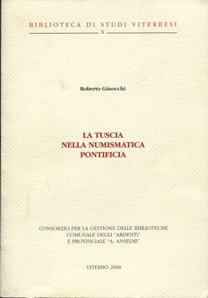 obverse: GINOCCHI  R. -  La Tuscia nella numismatica pontificia.  Viterbo, 2008.  Pp. 70, ill. nel testo. ril. ed. buono stato.