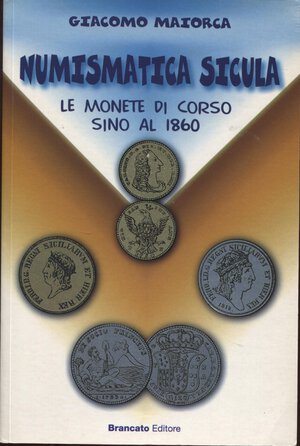 obverse: MAIORCA  G. -  Numismatica sicula. Le monete di corso fino al 1860. Catania, 1999.  Pp. 98 + 4,  tavv. 24 b\n e colori. ril. ed. ottimo stato.